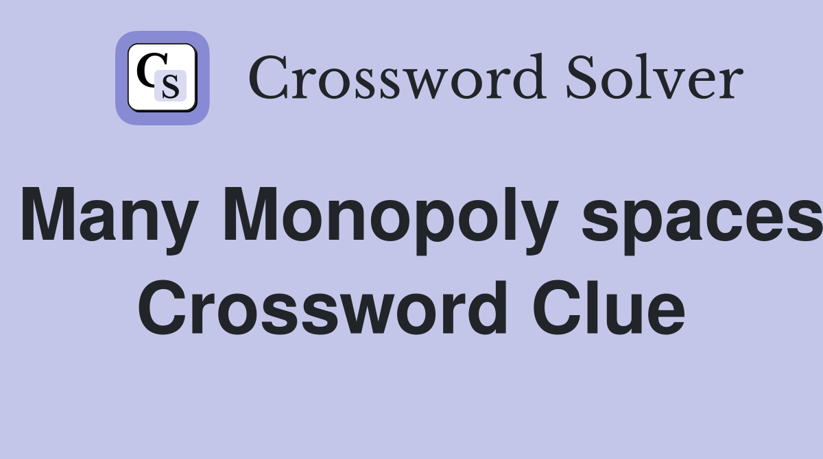 Many Monopoly spaces Crossword Clue