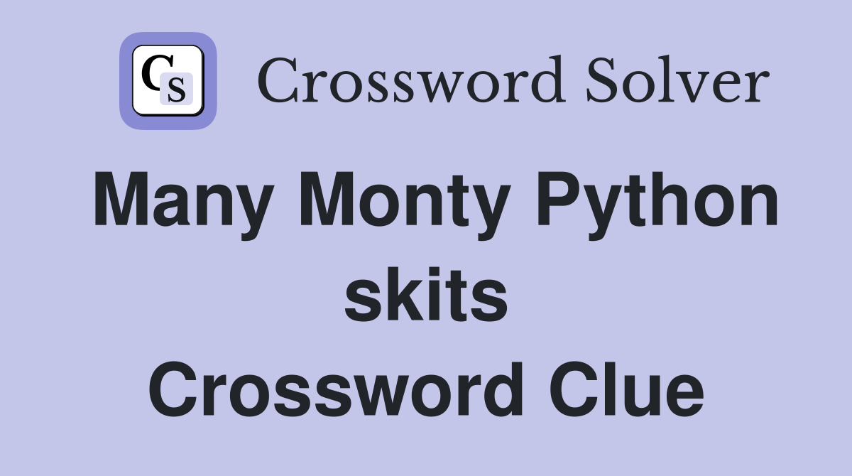 Many Monty Python skits Crossword Clue