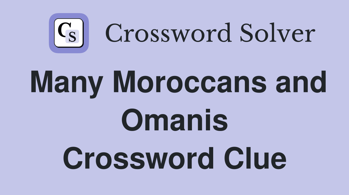Many Moroccans and Omanis Crossword Clue