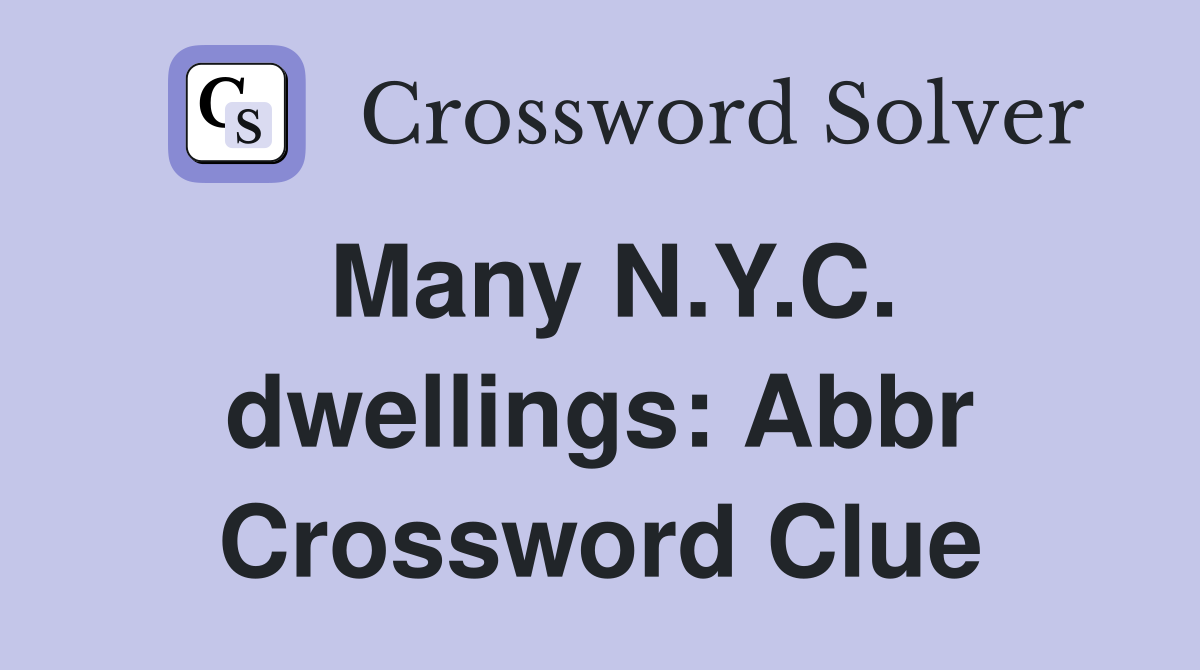 Many N.Y.C. dwellings: Abbr Crossword Clue