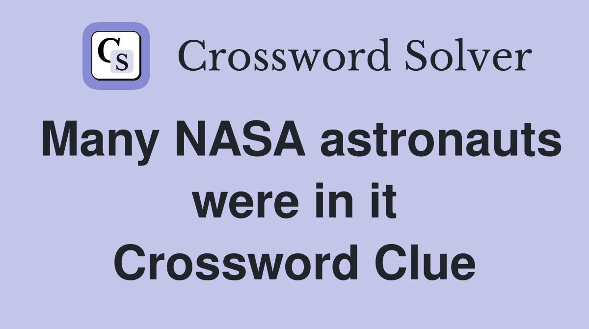 Many NASA astronauts were in it Crossword Clue