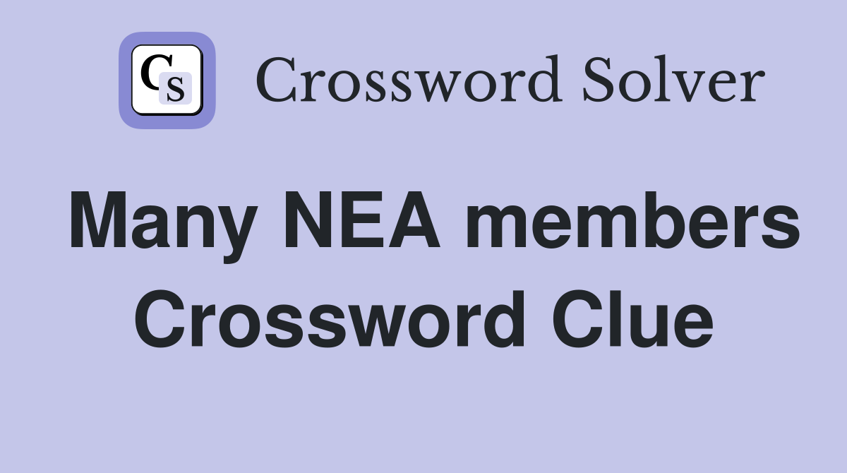 Many NEA members Crossword Clue