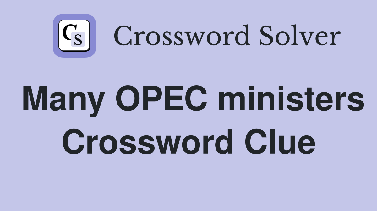 Many OPEC ministers Crossword Clue