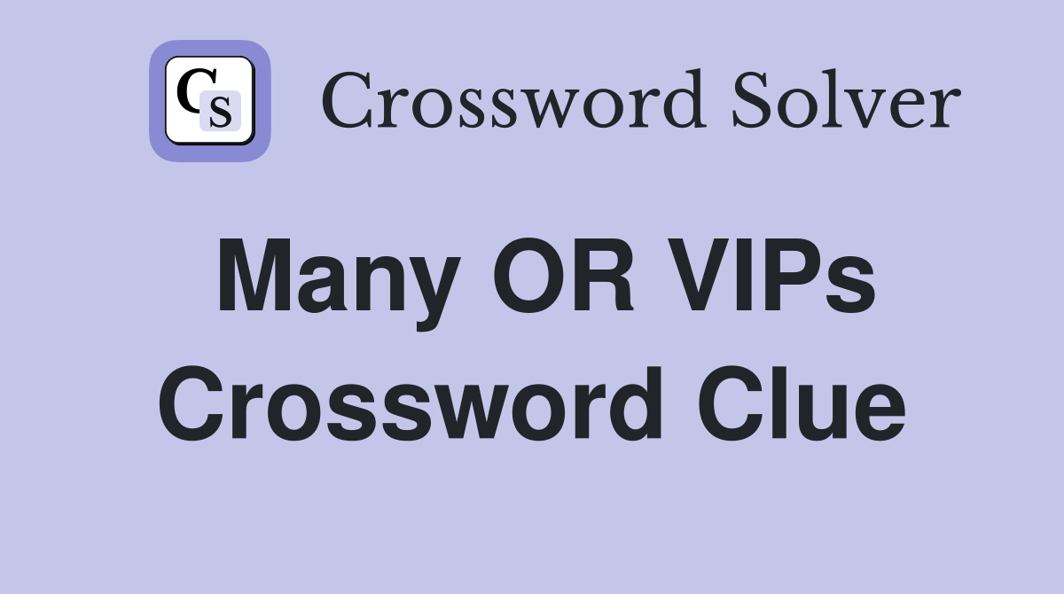 Many OR VIPs Crossword Clue