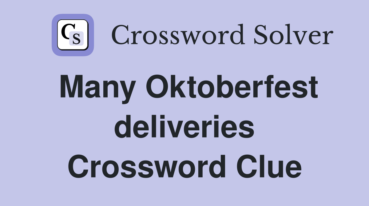 Many Oktoberfest deliveries Crossword Clue