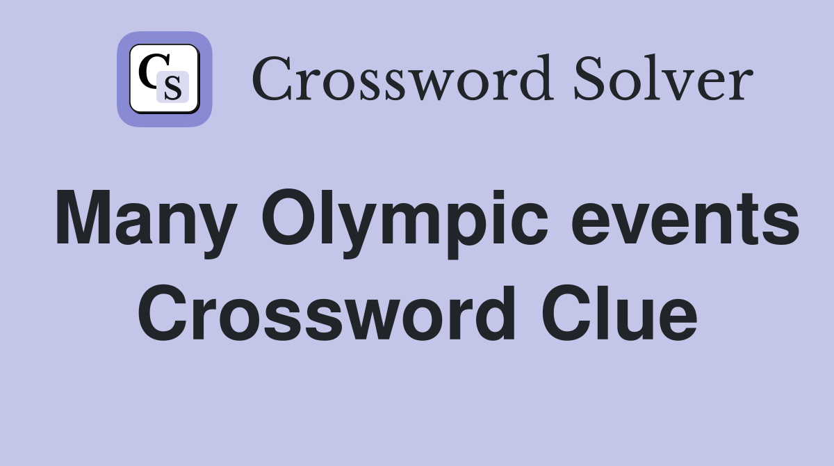 Many Olympic events Crossword Clue