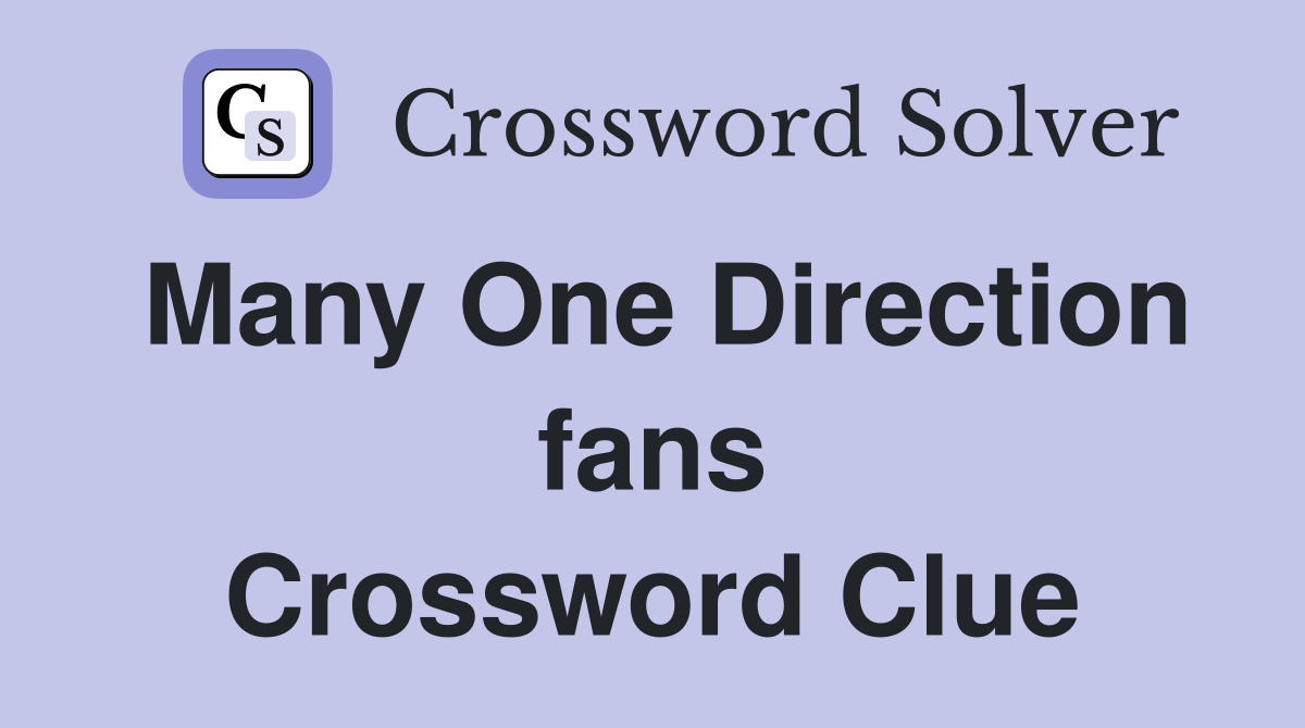 Many One Direction fans Crossword Clue