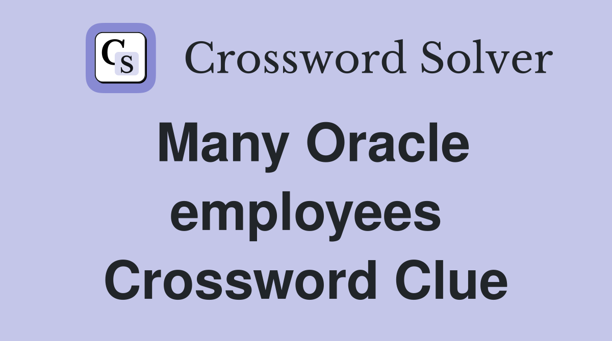 Many Oracle employees Crossword Clue