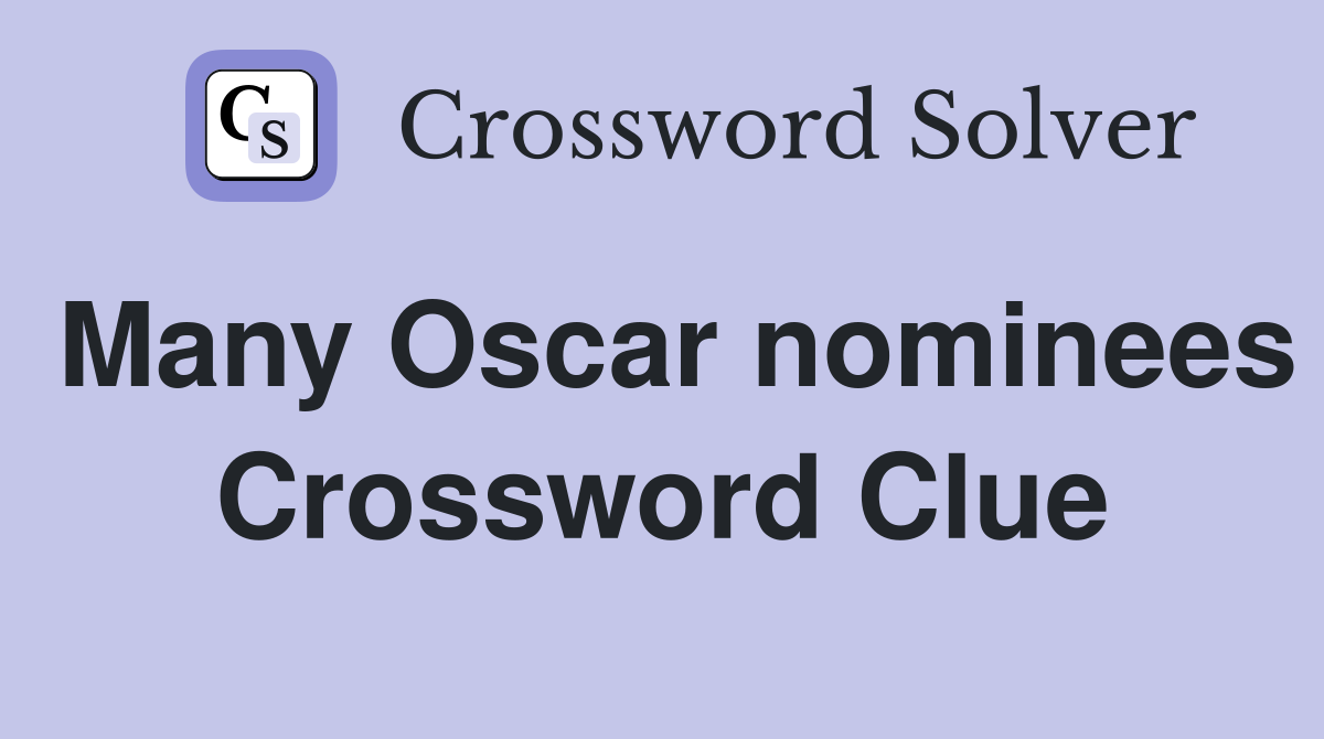 Many Oscar nominees Crossword Clue