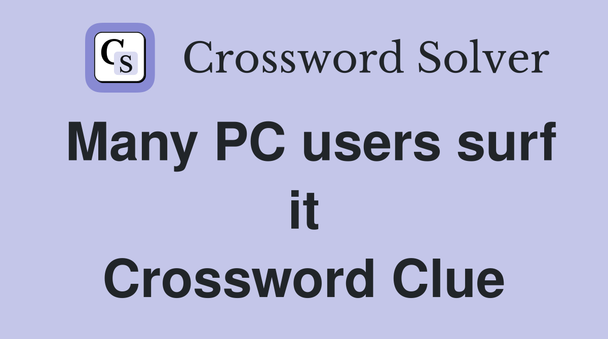 Many PC users surf it Crossword Clue