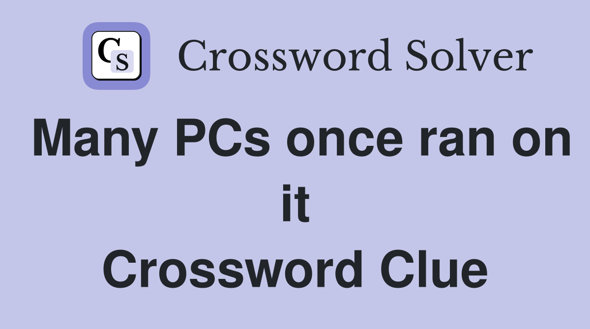 Many PCs once ran on it Crossword Clue