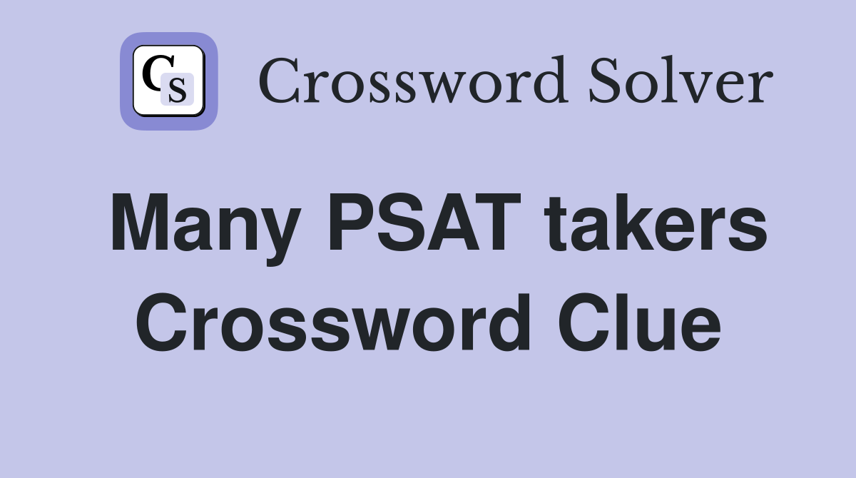 Many PSAT takers Crossword Clue