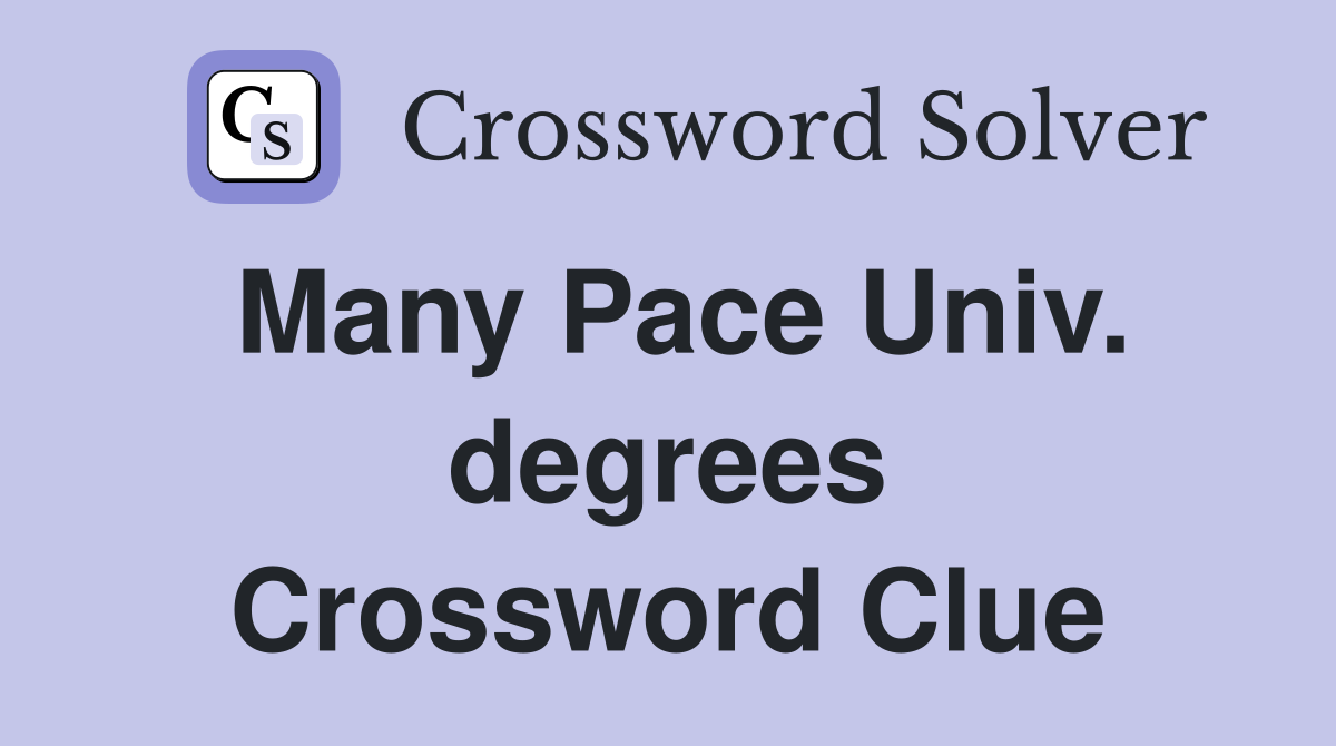 Many Pace Univ. degrees Crossword Clue