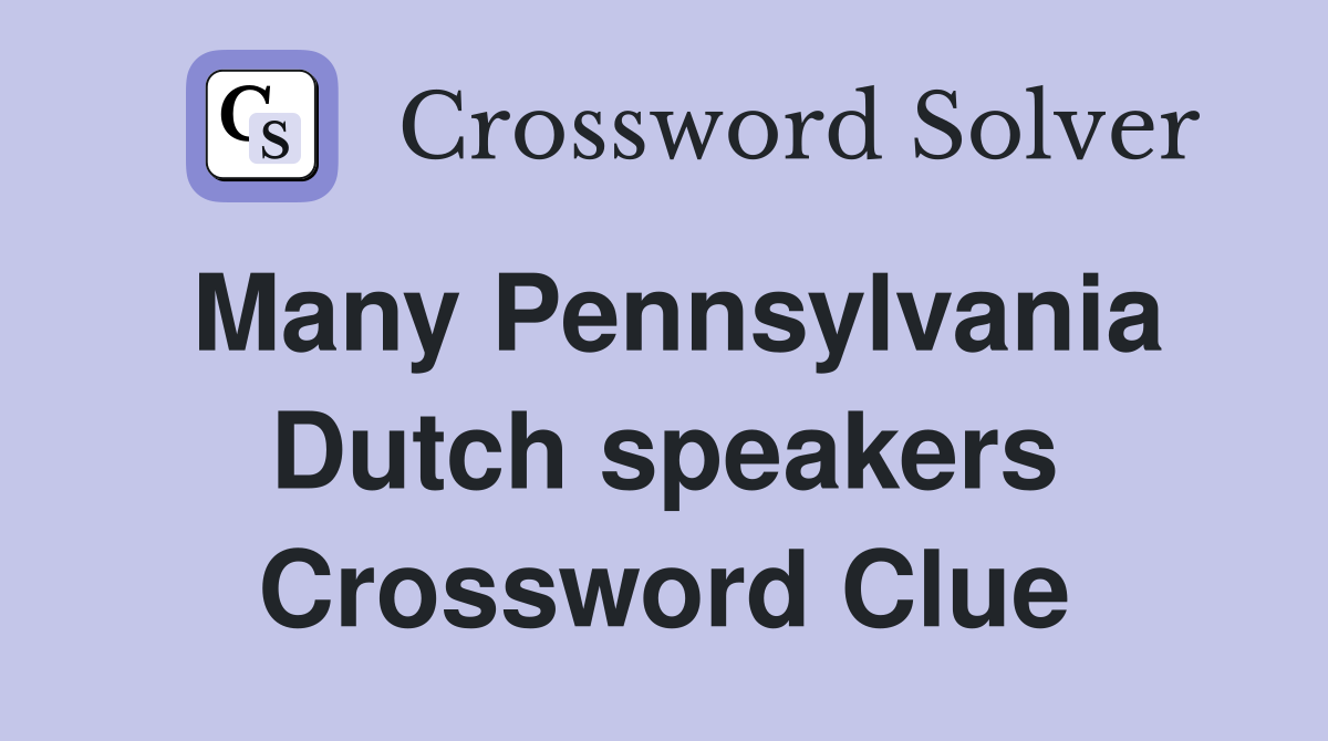 Many Pennsylvania Dutch speakers Crossword Clue