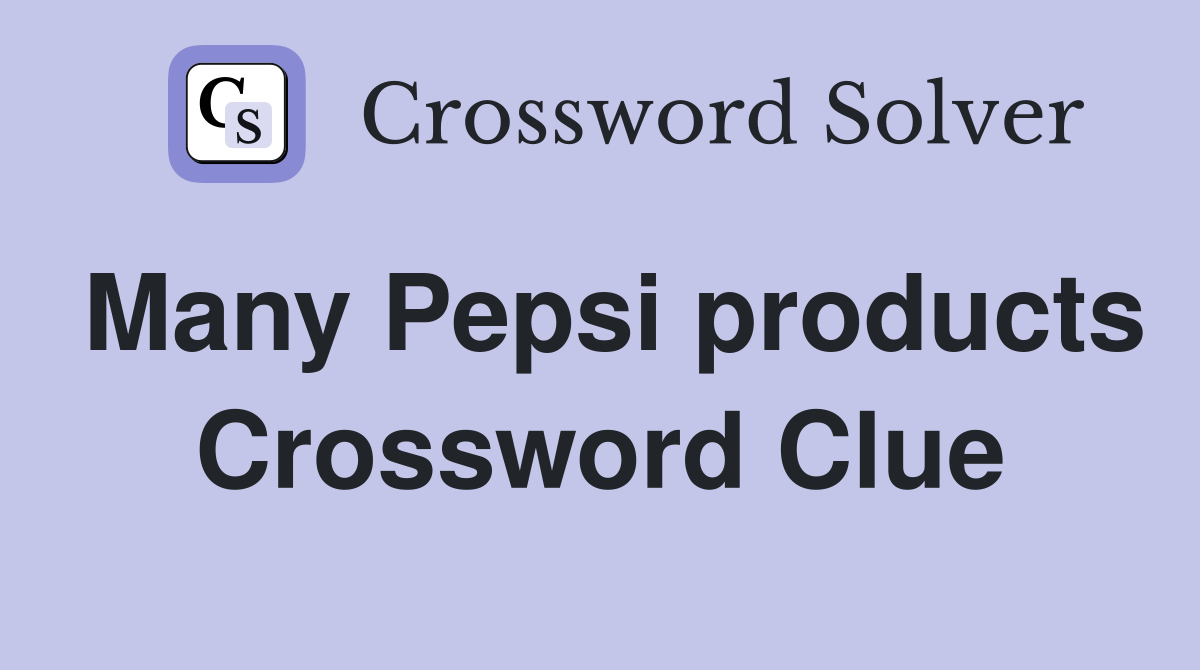 Many Pepsi products Crossword Clue