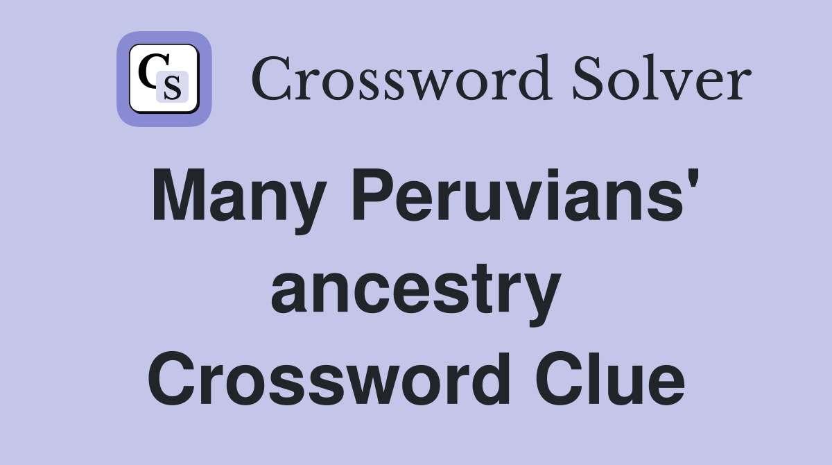 Many Peruvians' ancestry Crossword Clue