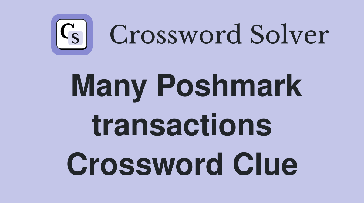 Many Poshmark transactions Crossword Clue