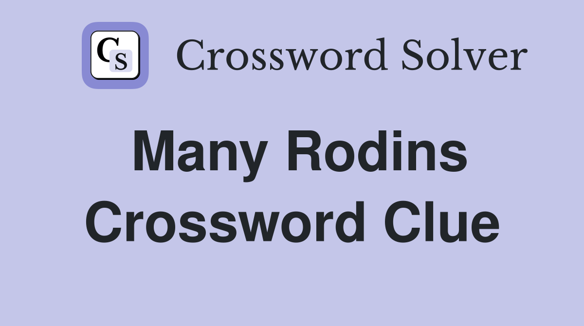 Many Rodins Crossword Clue