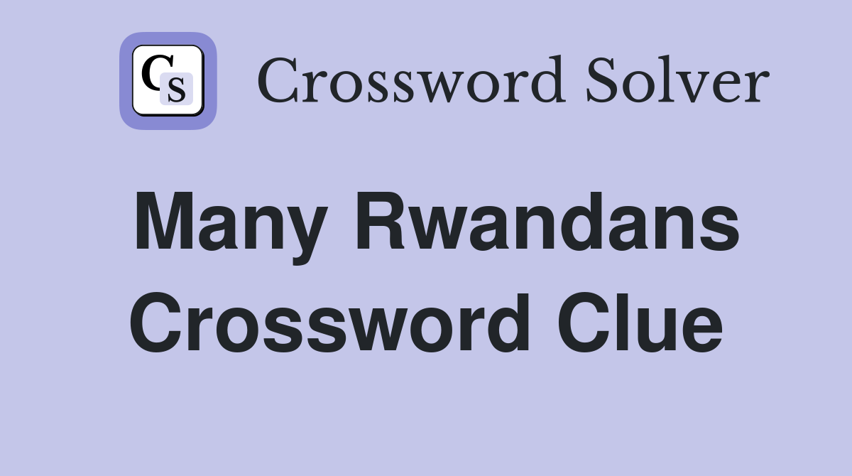 Many Rwandans Crossword Clue