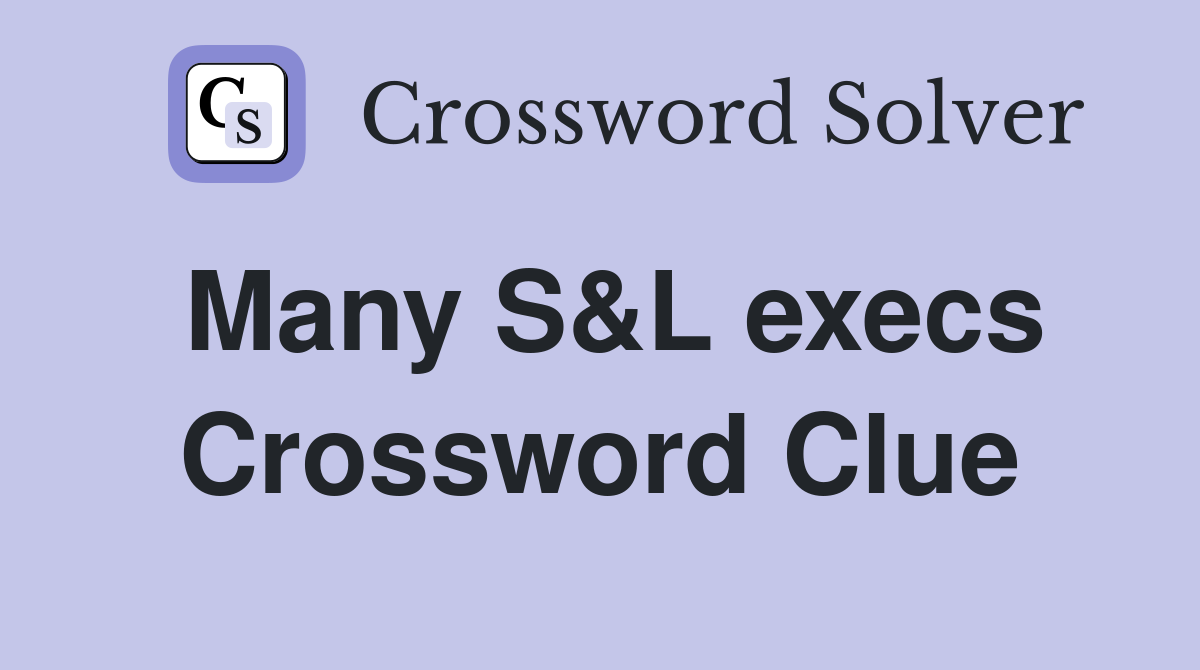 Many S&L execs Crossword Clue
