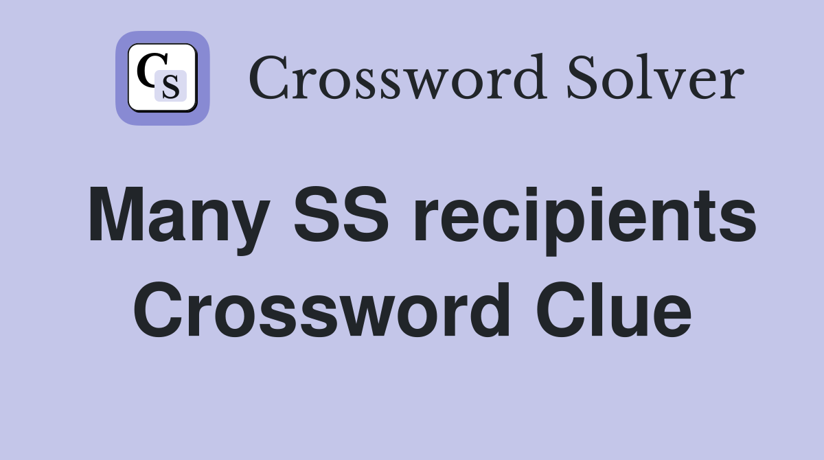 Many SS recipients Crossword Clue