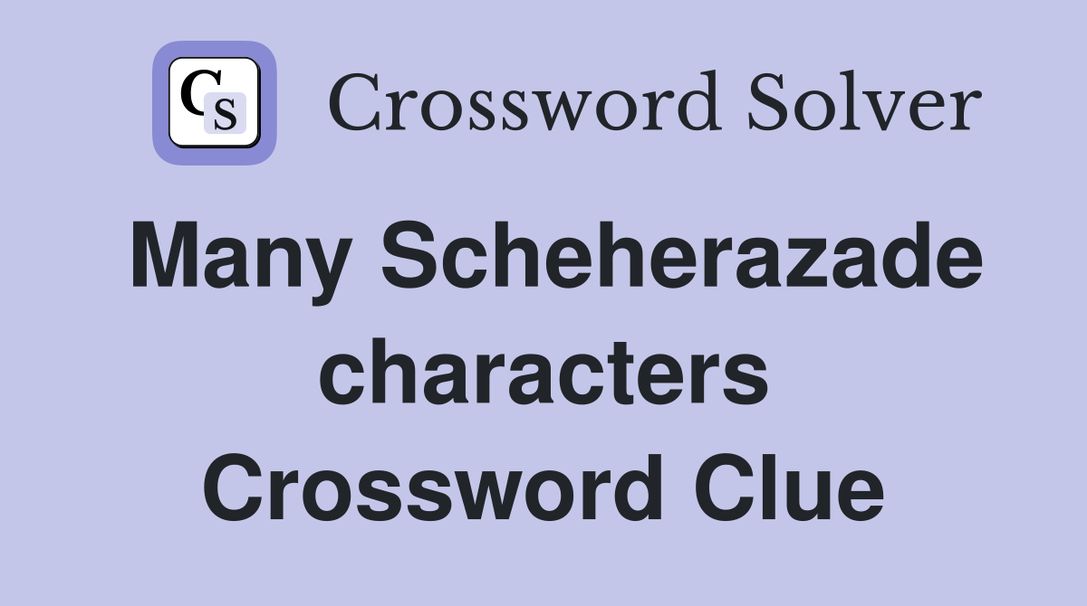 Many Scheherazade characters Crossword Clue