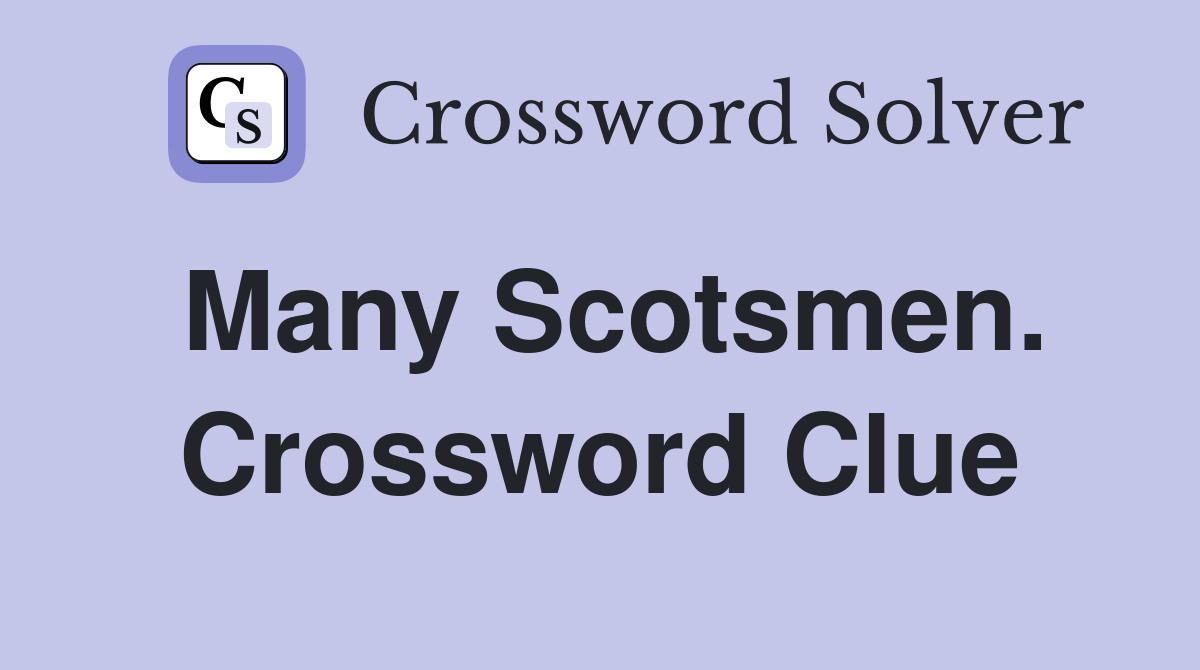 Many Scotsmen. Crossword Clue