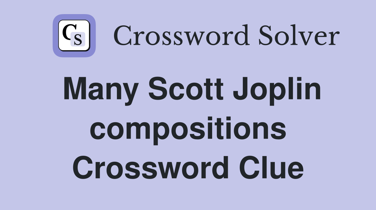 Many Scott Joplin compositions Crossword Clue