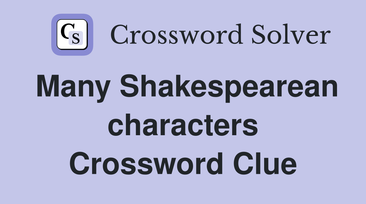 Many Shakespearean characters Crossword Clue