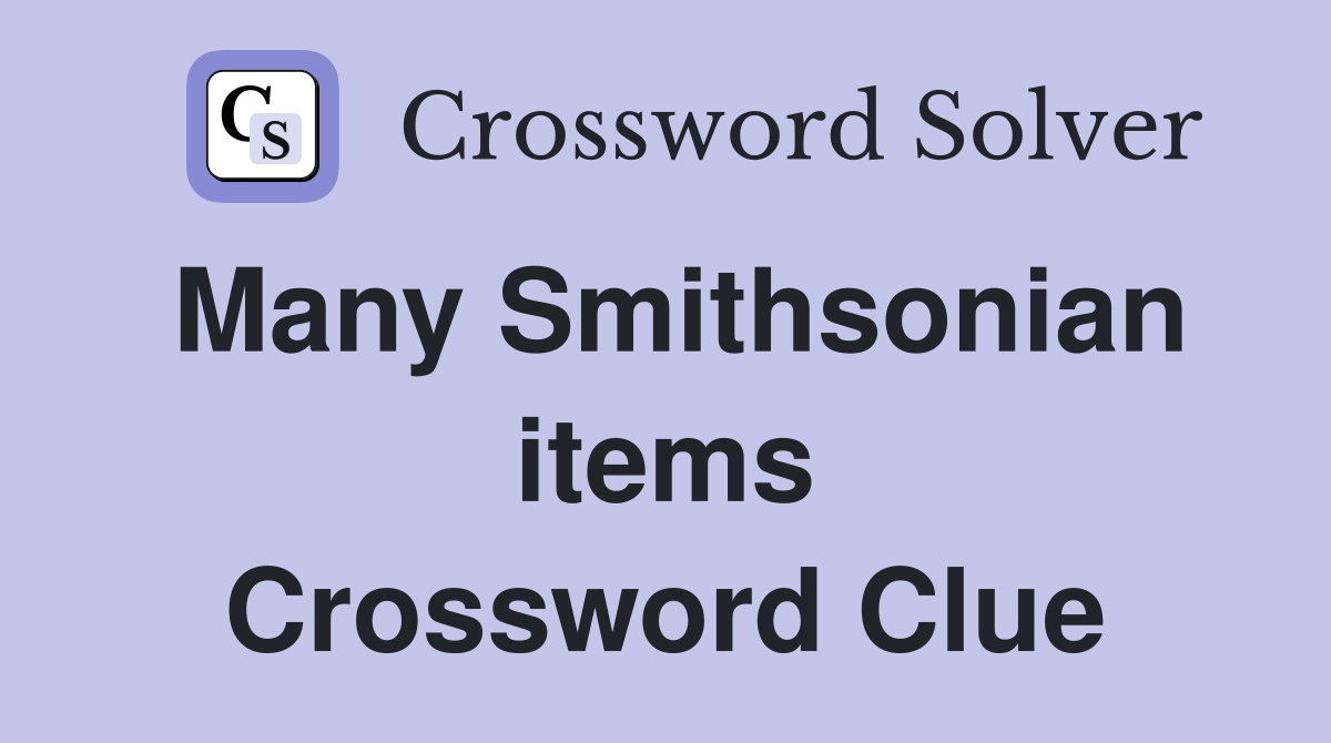 Many Smithsonian items Crossword Clue