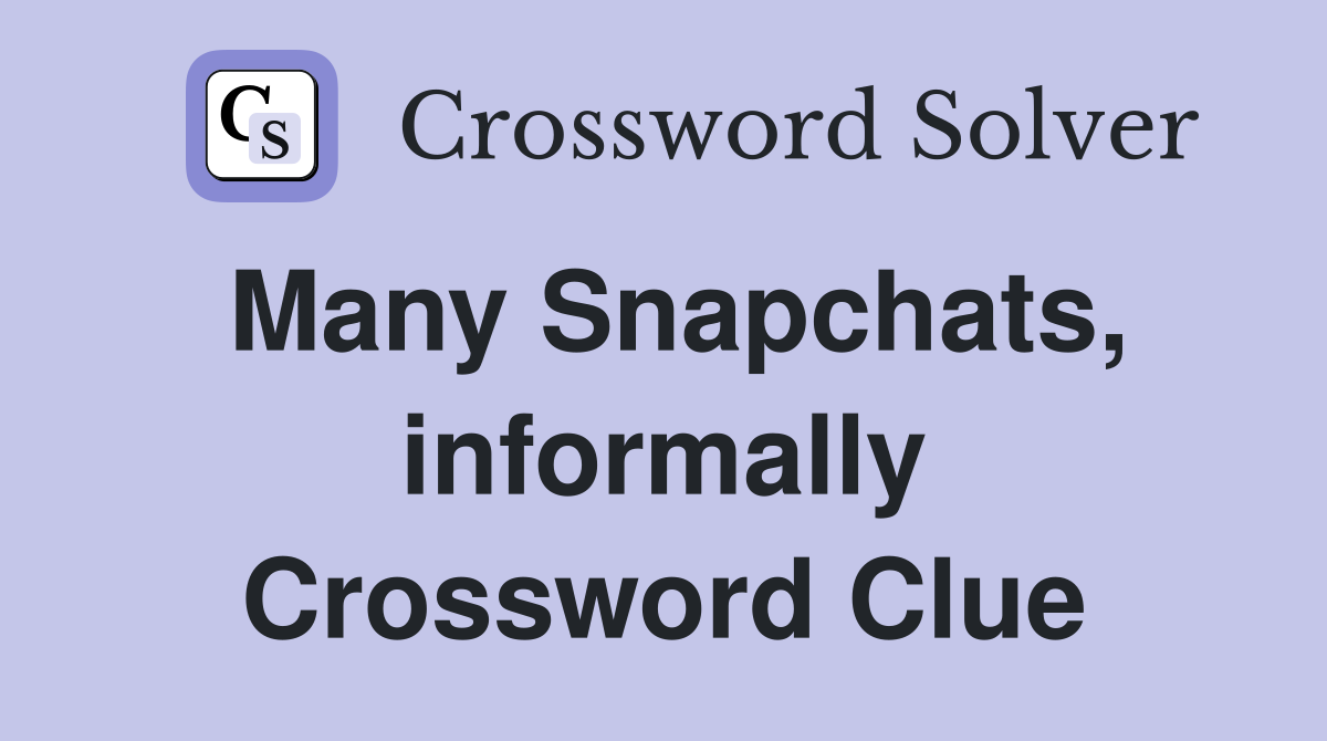 Many Snapchats, informally Crossword Clue