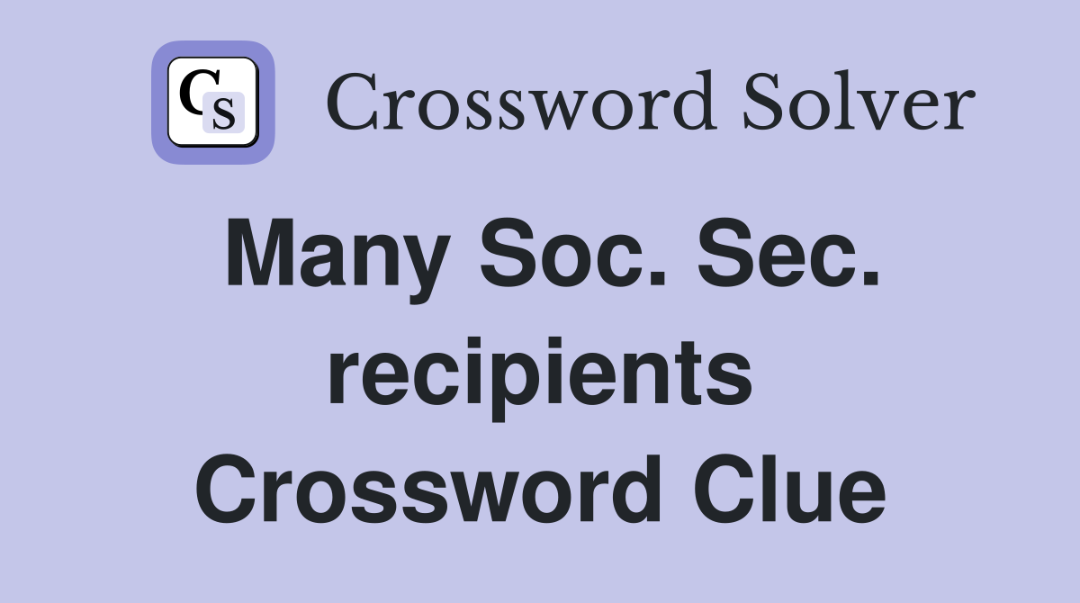 Many Soc. Sec. recipients Crossword Clue