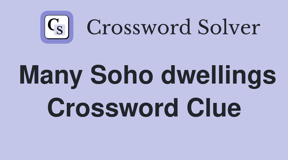 Many Soho dwellings Crossword Clue