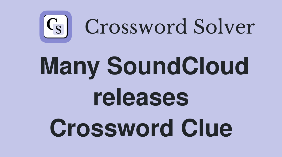 Many SoundCloud releases Crossword Clue