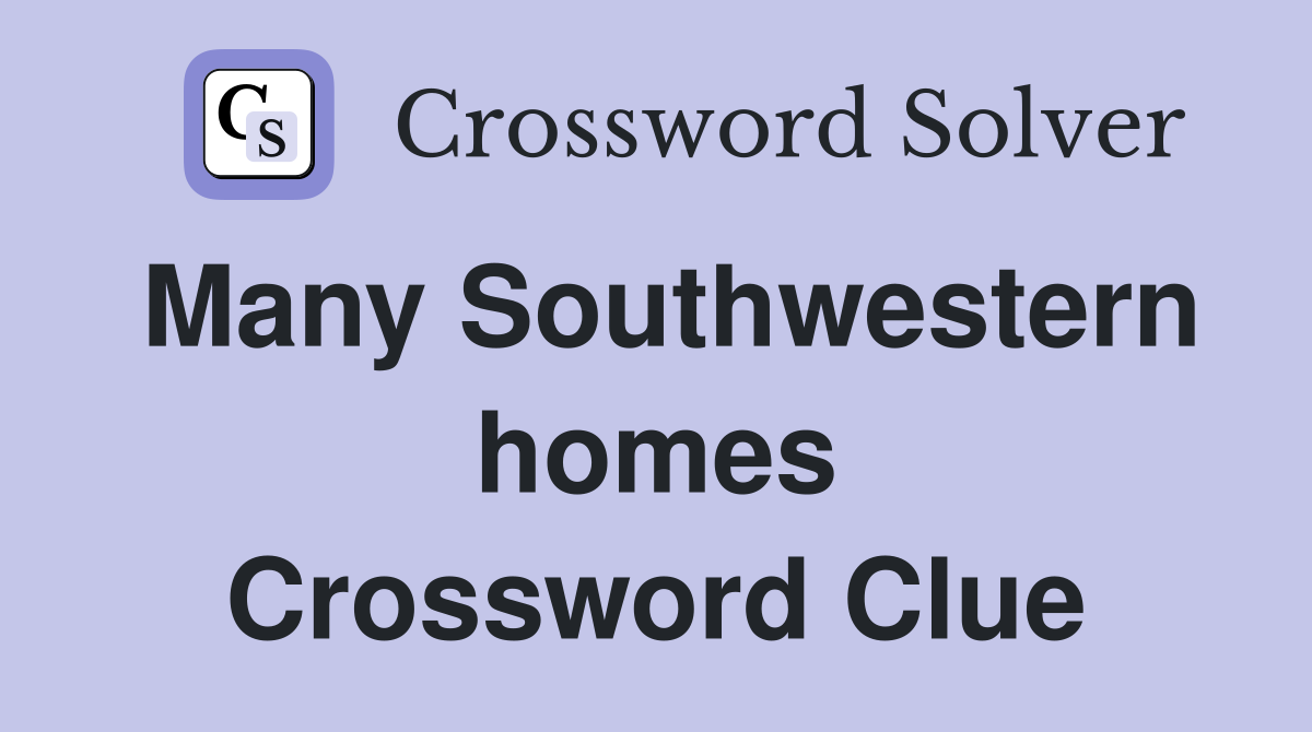 Many Southwestern homes Crossword Clue