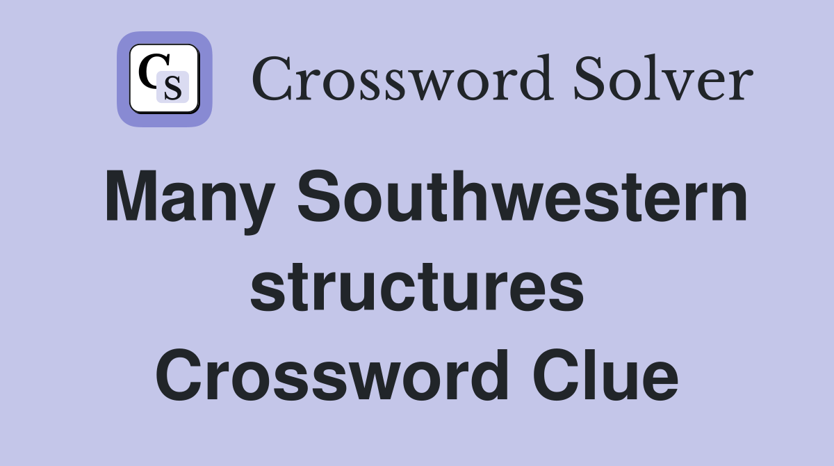 Many Southwestern structures Crossword Clue