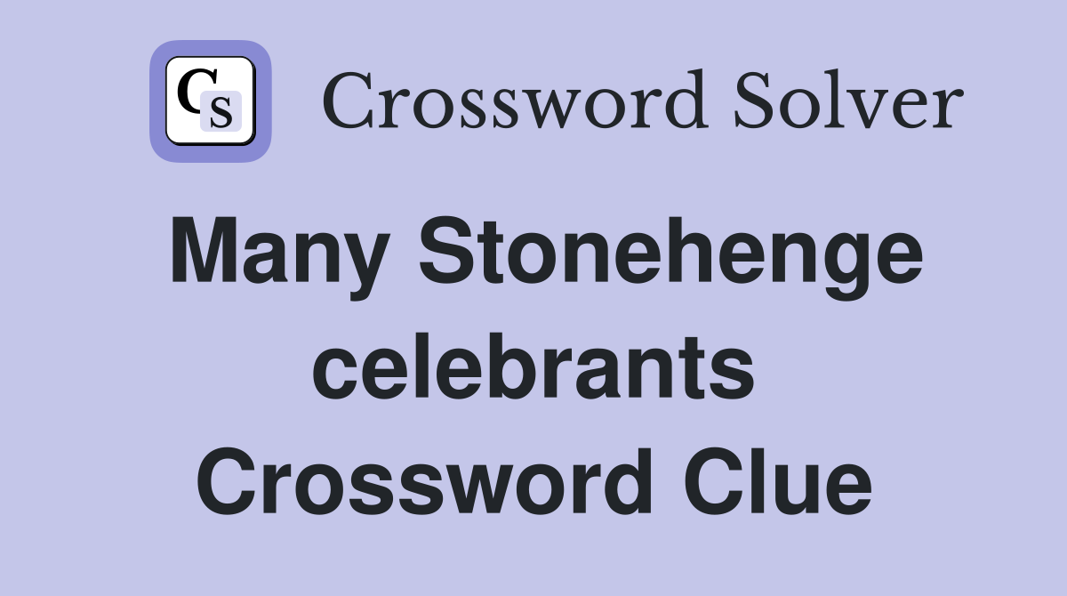 Many Stonehenge celebrants Crossword Clue
