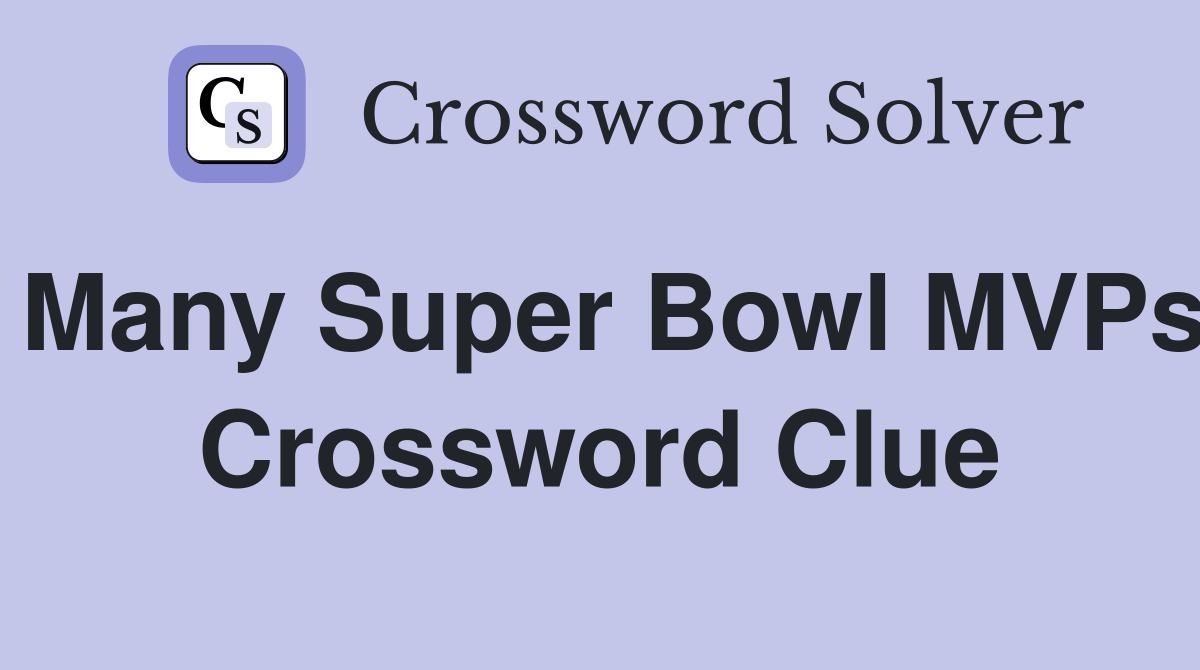 Many Super Bowl MVPs Crossword Clue