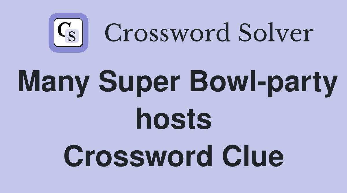 Many Super Bowl-party hosts Crossword Clue