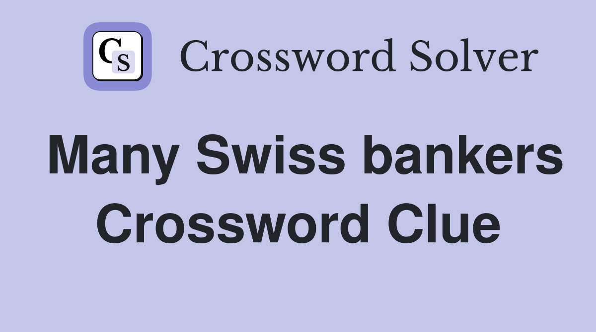 Many Swiss bankers Crossword Clue