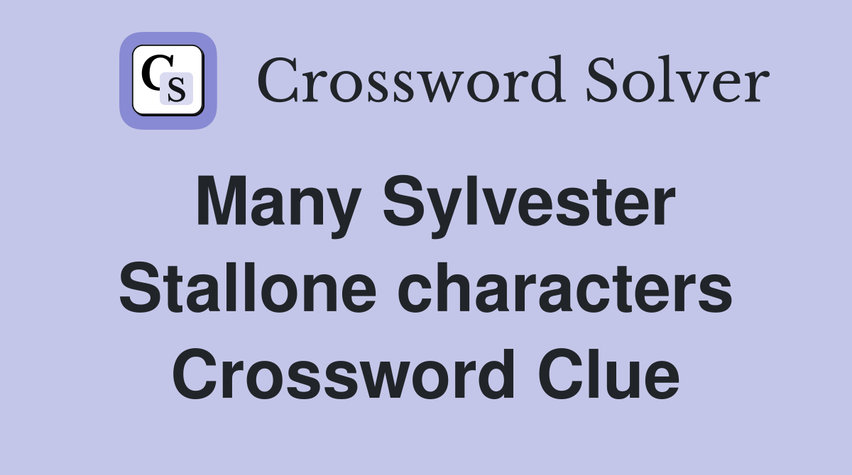 Many Sylvester Stallone characters Crossword Clue