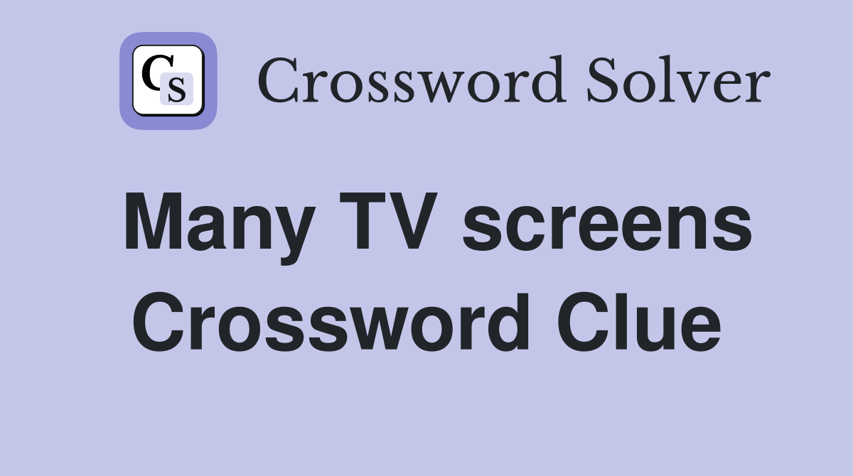 Many TV screens Crossword Clue