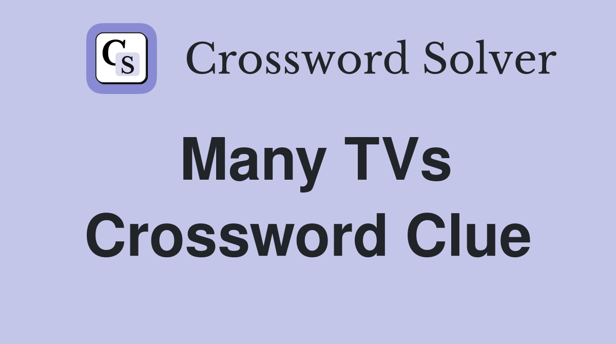 Many TVs Crossword Clue