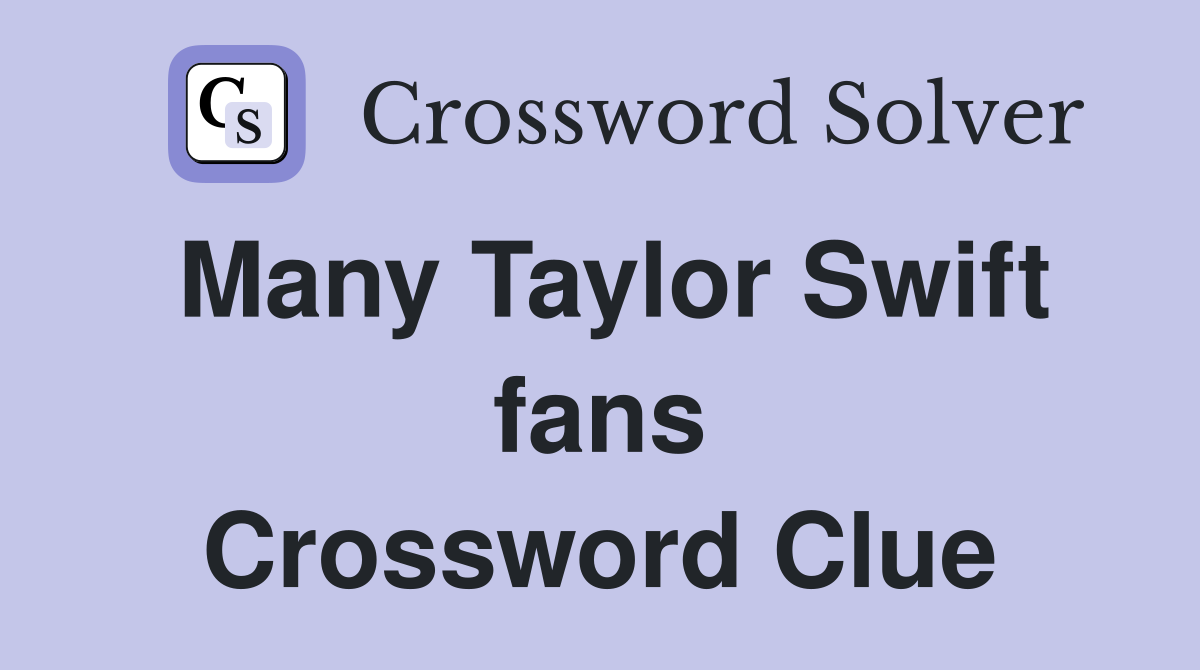 Many Taylor Swift fans Crossword Clue
