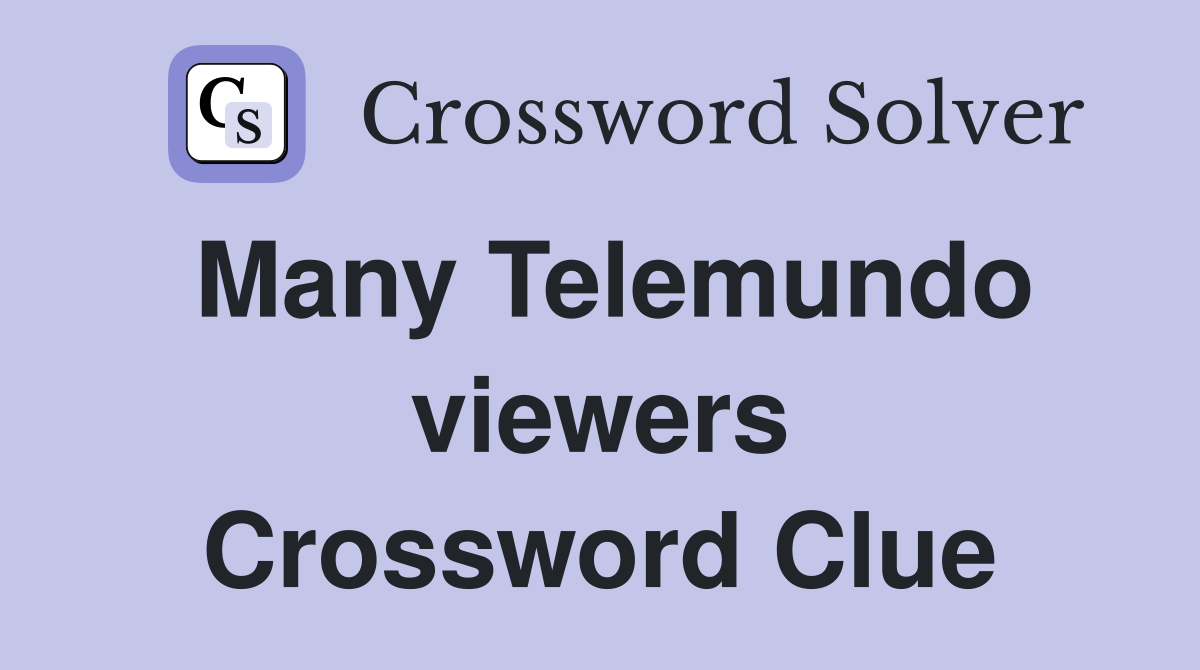 Many Telemundo viewers Crossword Clue