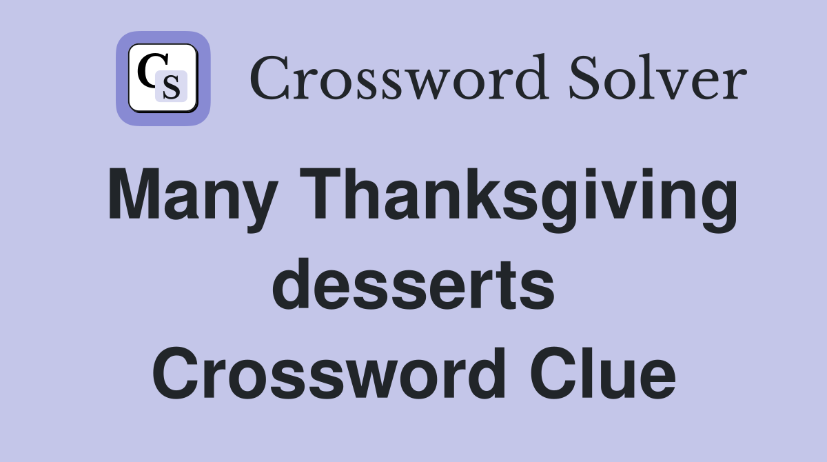 Many Thanksgiving desserts Crossword Clue