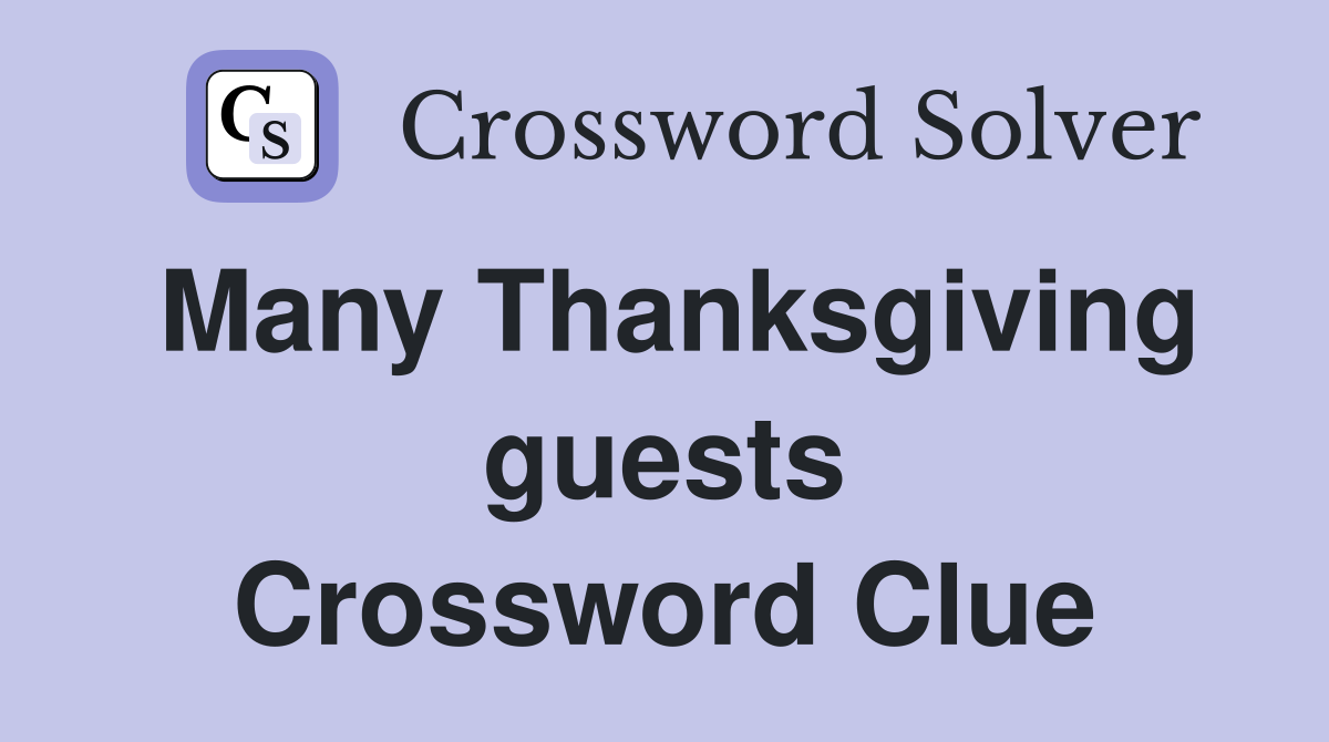 Many Thanksgiving guests Crossword Clue