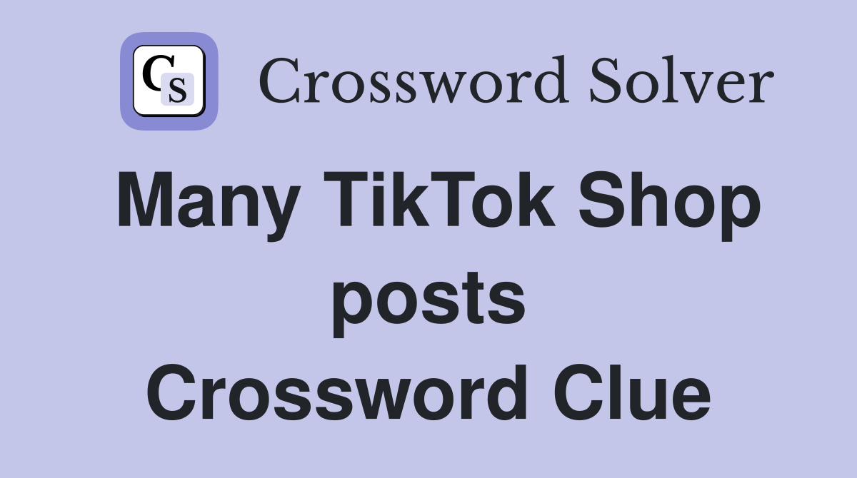 Many TikTok Shop posts Crossword Clue