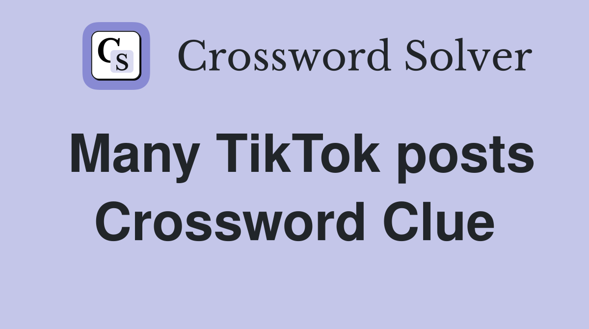 Many TikTok posts Crossword Clue