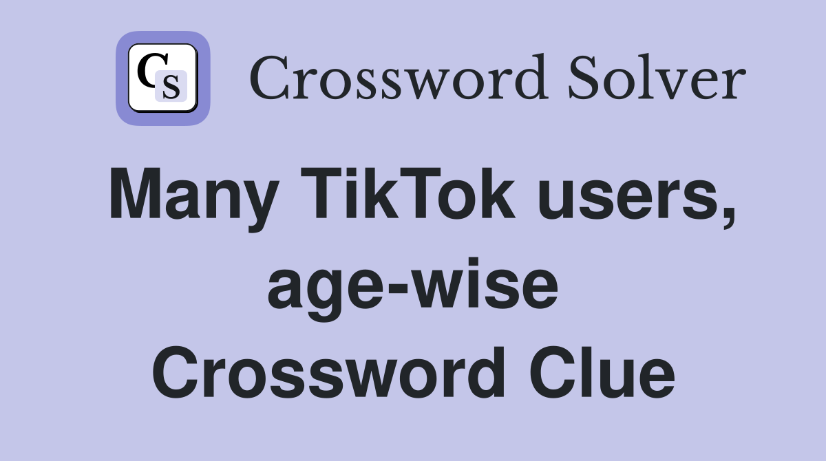 Many TikTok users, age-wise Crossword Clue